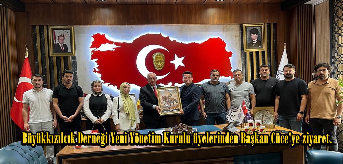 Büyükkızılcık Derneği Yeni Yönetim Kurulu üyelerinden Başkan Cüce’ye ziyaret.