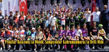 Pedallar Başkonuş’ta Döndü; Şampiyonlar Kahramanmaraş’ta Belli Oldu.