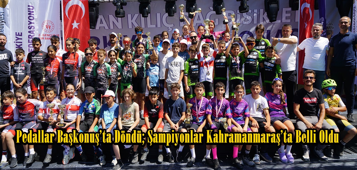 Pedallar Başkonuş’ta Döndü; Şampiyonlar Kahramanmaraş’ta Belli Oldu.