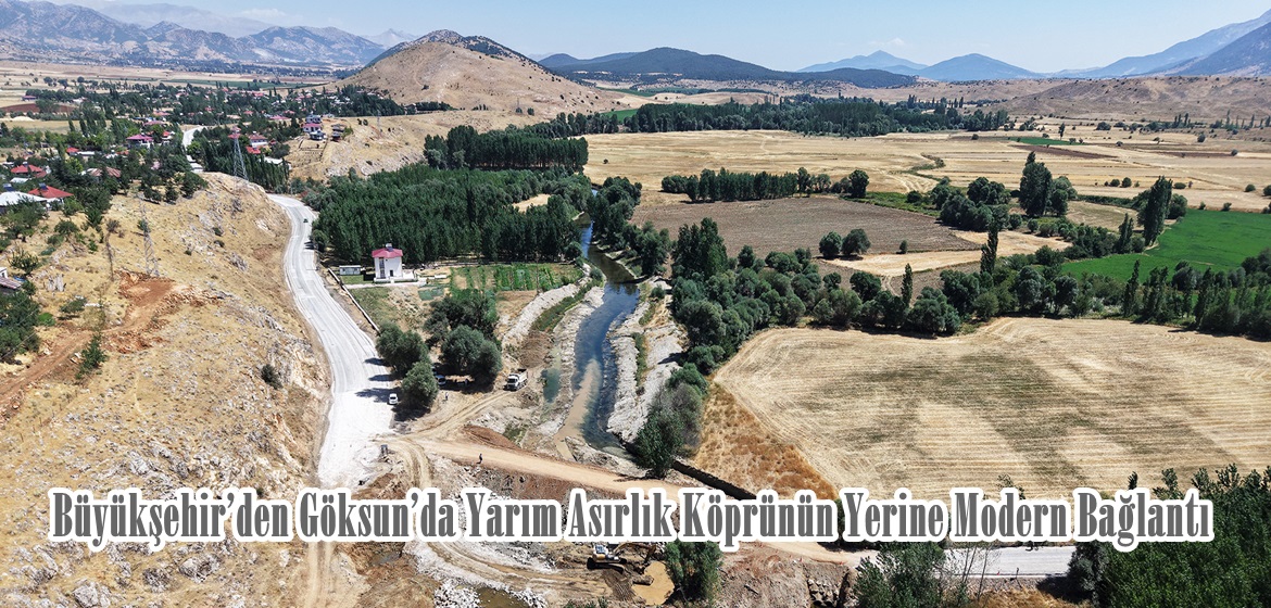 Büyükşehir’den Göksun’da Yarım Asırlık Köprünün Yerine Modern Bağlantı.