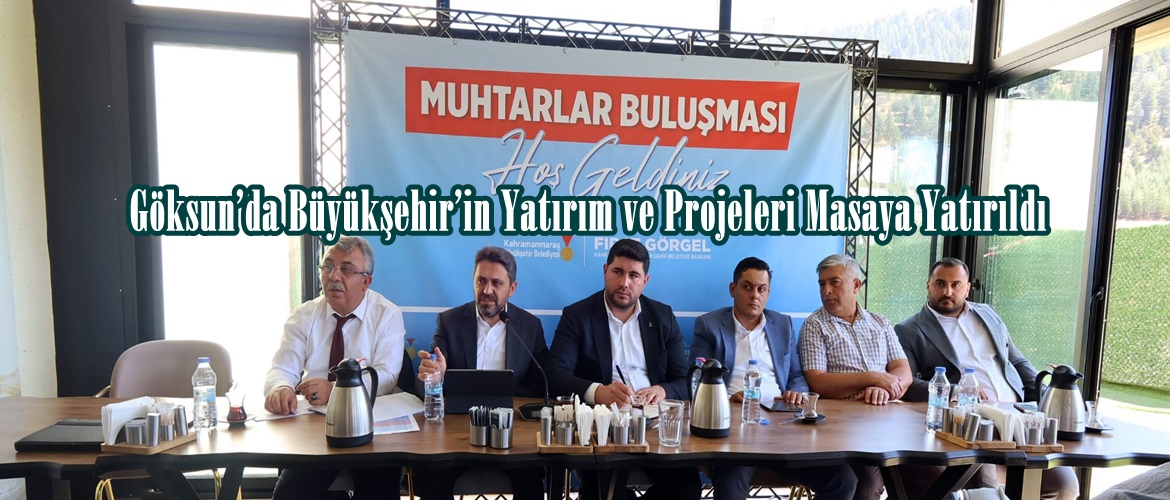 Göksun’da Büyükşehir’in Yatırım ve Projeleri Masaya Yatırıldı.
