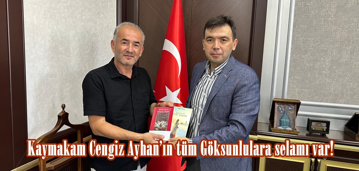 Kaymakam Cengiz Ayhan’ın tüm Göksunlulara selamı var!