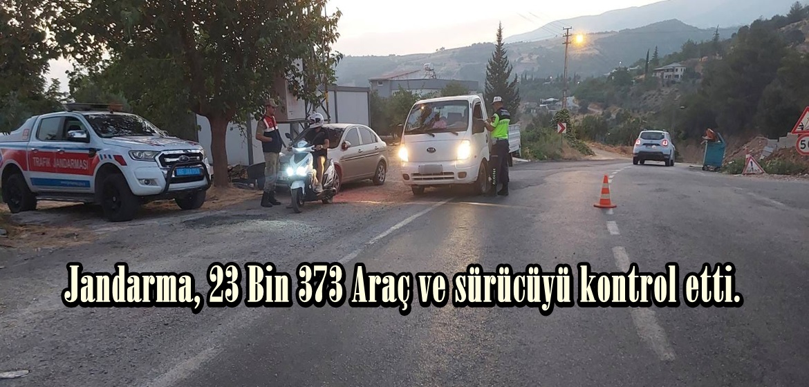 Jandarma, 23 Bin 373 Araç ve sürücüyü kontrol etti.