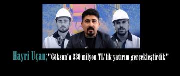 Hayri Uçan; “Göksun’a 330 milyon TL’lik yatırım gerçekleştirdik”