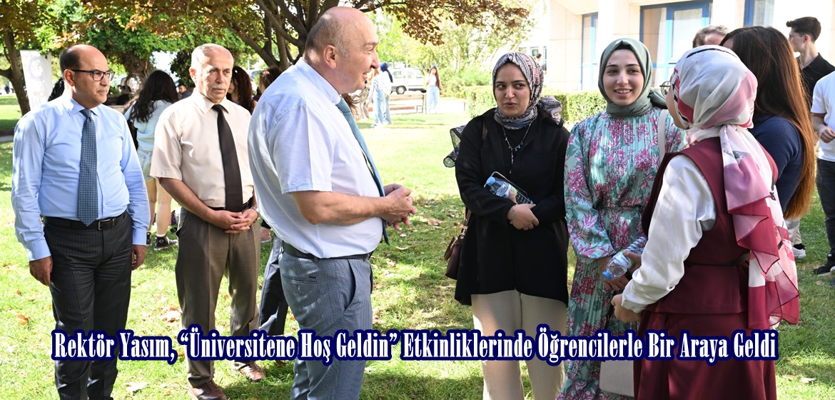 Rektör Yasım, “Üniversitene Hoş Geldin” Etkinliklerinde Öğrencilerle Bir Araya Geldi.