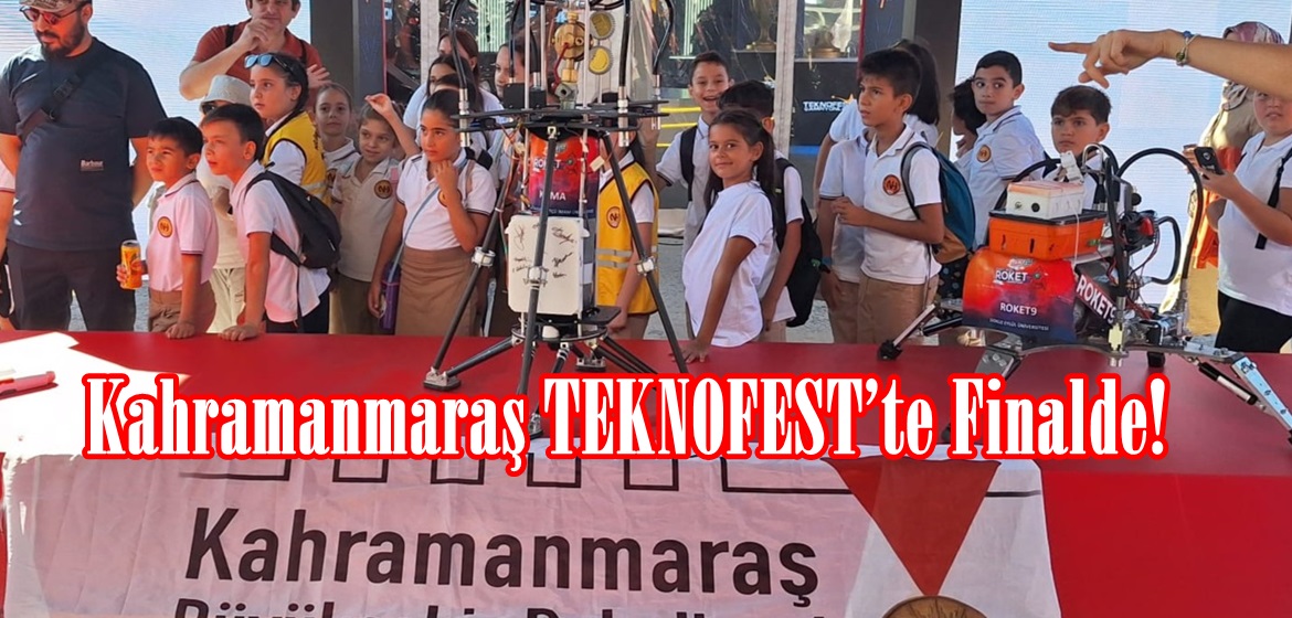 Kahramanmaraş TEKNOFEST’te Finalde!