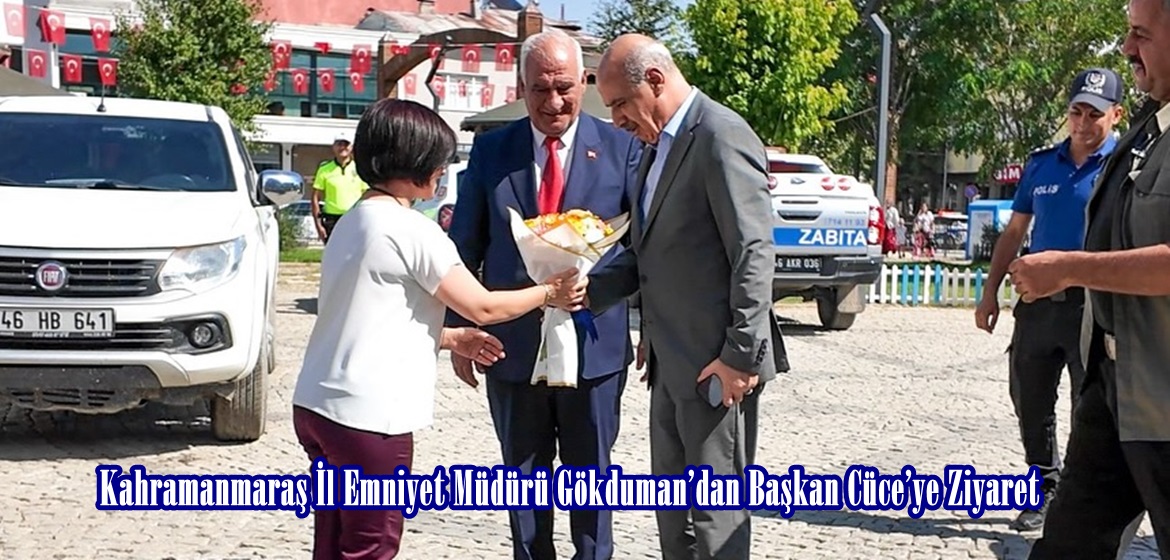 Kahramanmaraş İl Emniyet Müdürü Gökduman’dan Başkan Cüce’ye Ziyaret.