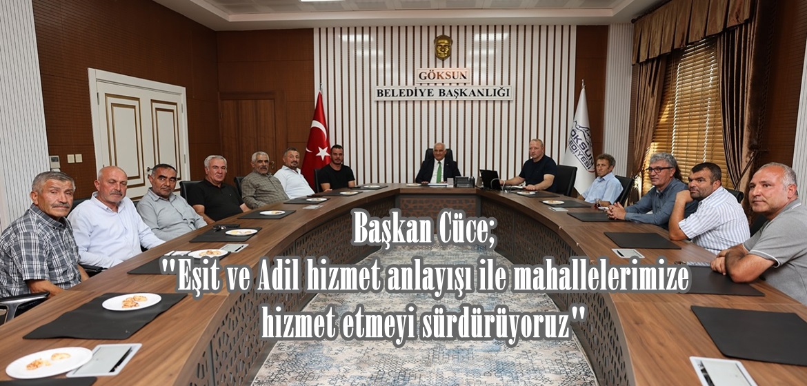 Başkan Cüce; “Eşit ve Adil hizmet anlayışı ile mahallelerimize hizmet etmeyi sürdürüyoruz”