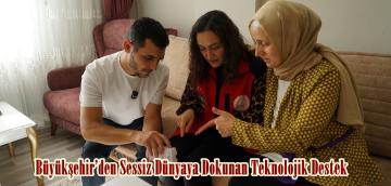 Büyükşehir’den Sessiz Dünyaya Dokunan Teknolojik Destek.