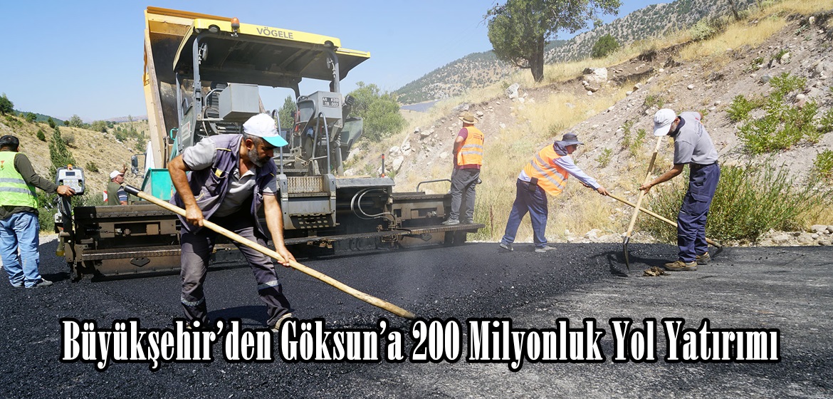 Büyükşehir’den Göksun’a 200 Milyonluk Yol Yatırımı.