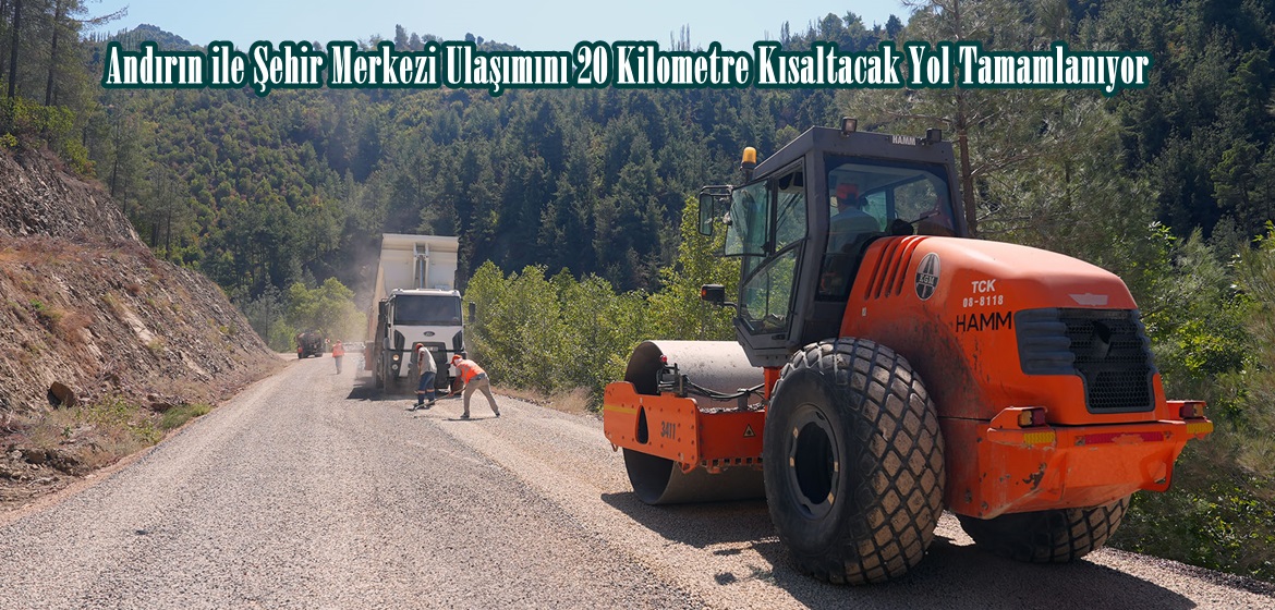 Andırın ile Şehir Merkezi Ulaşımını 20 Kilometre Kısaltacak Yol Tamamlanıyor.