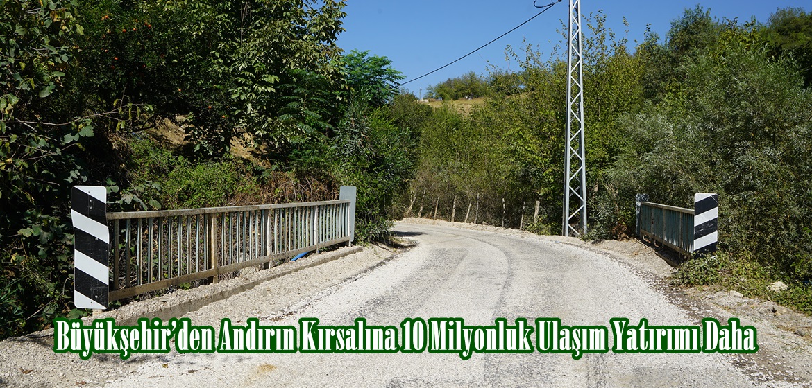 Büyükşehir’den Andırın Kırsalına 10 Milyonluk Ulaşım Yatırımı Daha.