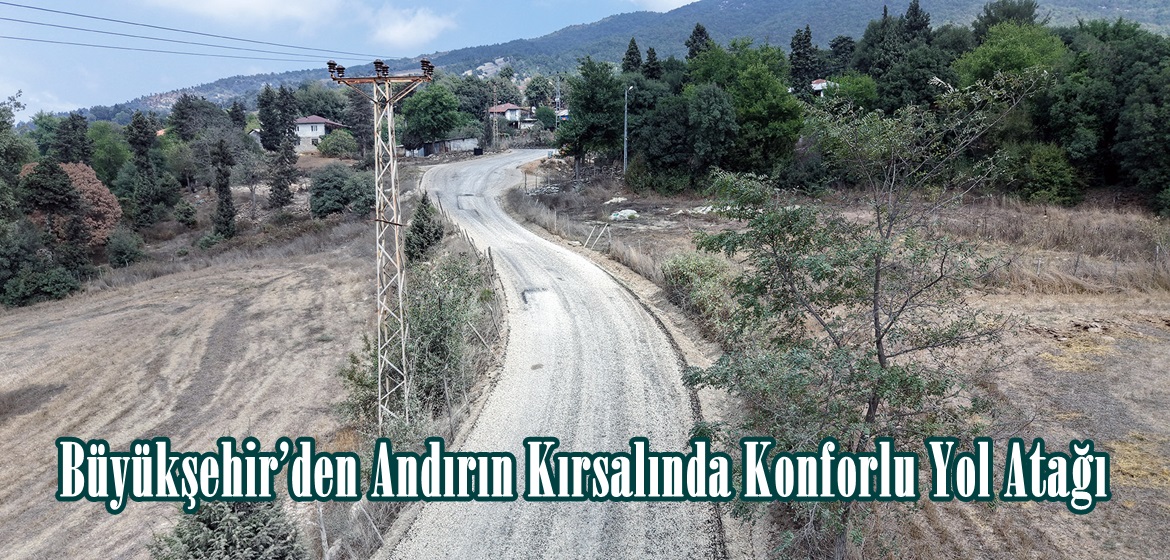 Büyükşehir’den Andırın Kırsalında Konforlu Yol Atağı.