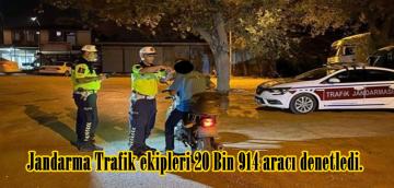 Jandarma Trafik ekipleri 20 Bin 914 aracı denetledi.