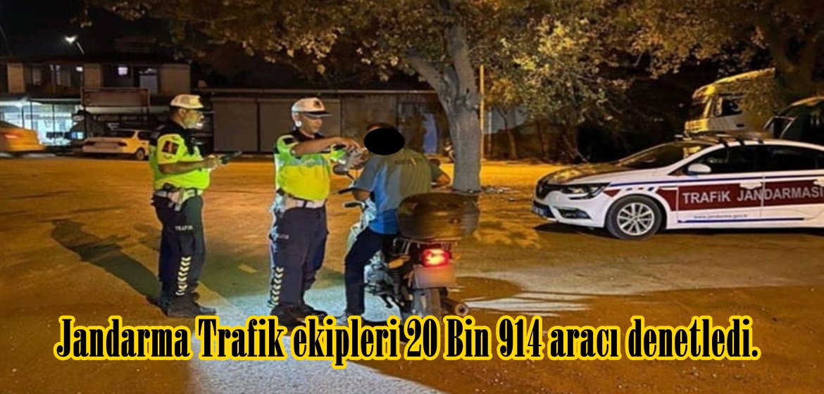Jandarma Trafik ekipleri 20 Bin 914 aracı denetledi.