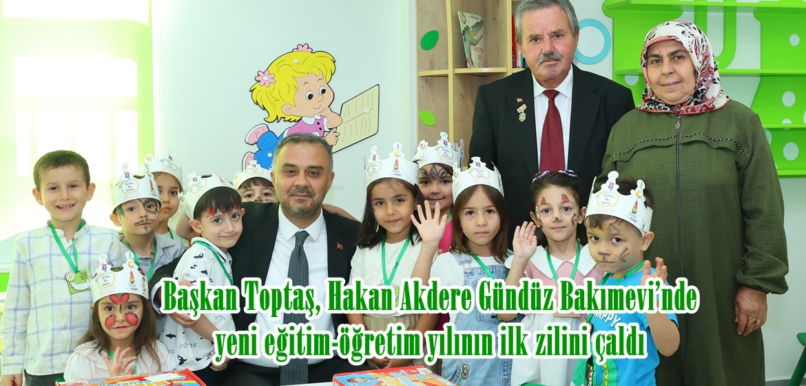 Başkan Toptaş, Hakan Akdere Gündüz Bakımevi’nde yeni eğitim-öğretim yılının ilk zilini çaldı.