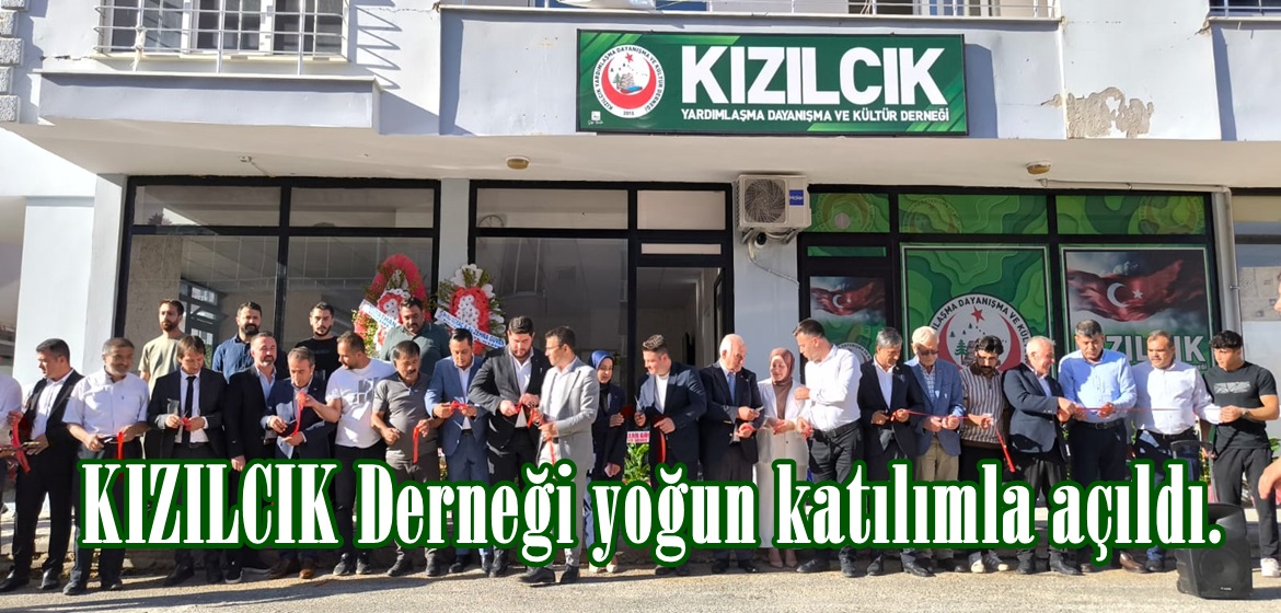 KIZILCIK Derneği yoğun katılımla açıldı.
