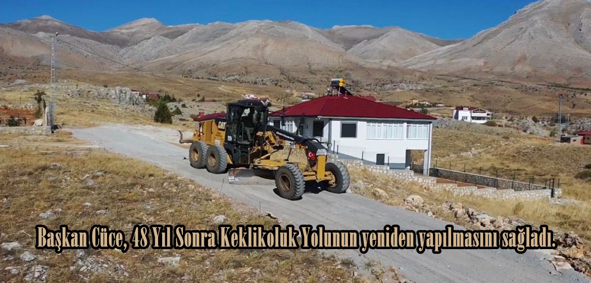Başkan Cüce, 48 Yıl Sonra Keklikoluk Yolunun yeniden yapılmasını sağladı.