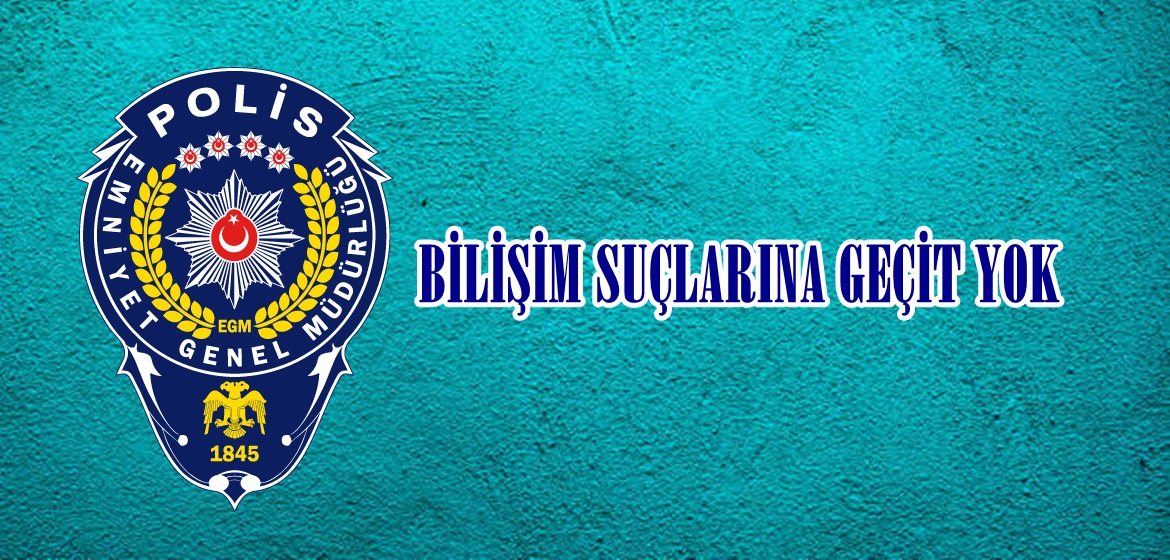 BİLİŞİM SUÇLARINA GEÇİT YOK!