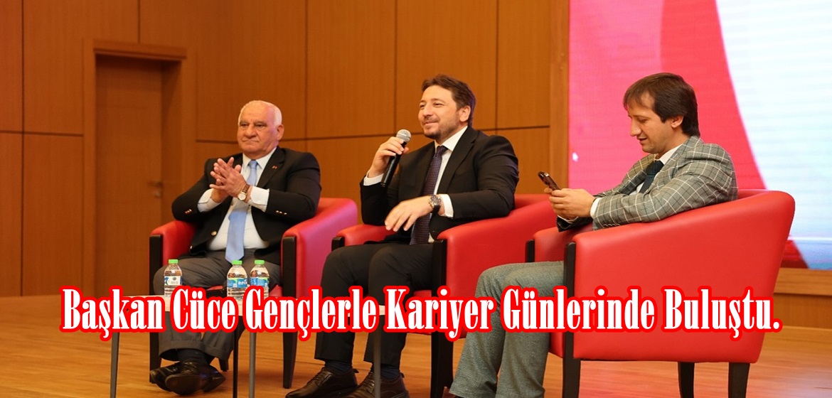 Başkan Cüce Gençlerle Kariyer Günlerinde Buluştu.