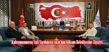 Kahramanmaraş Vali Yardımcısı Akın’dan Göksun Belediyesine Ziyaret.