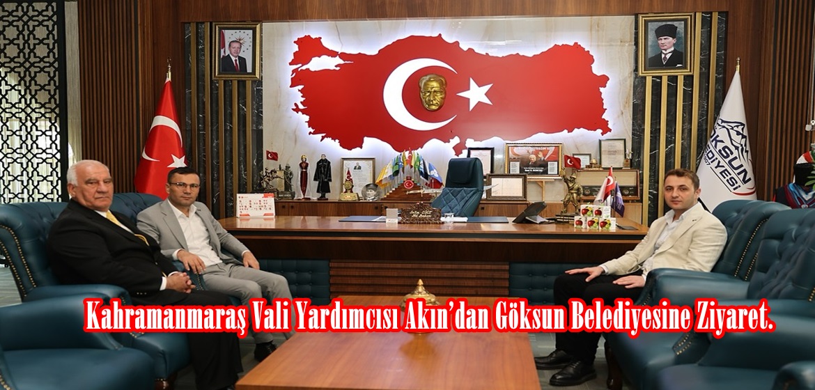 Kahramanmaraş Vali Yardımcısı Akın’dan Göksun Belediyesine Ziyaret.