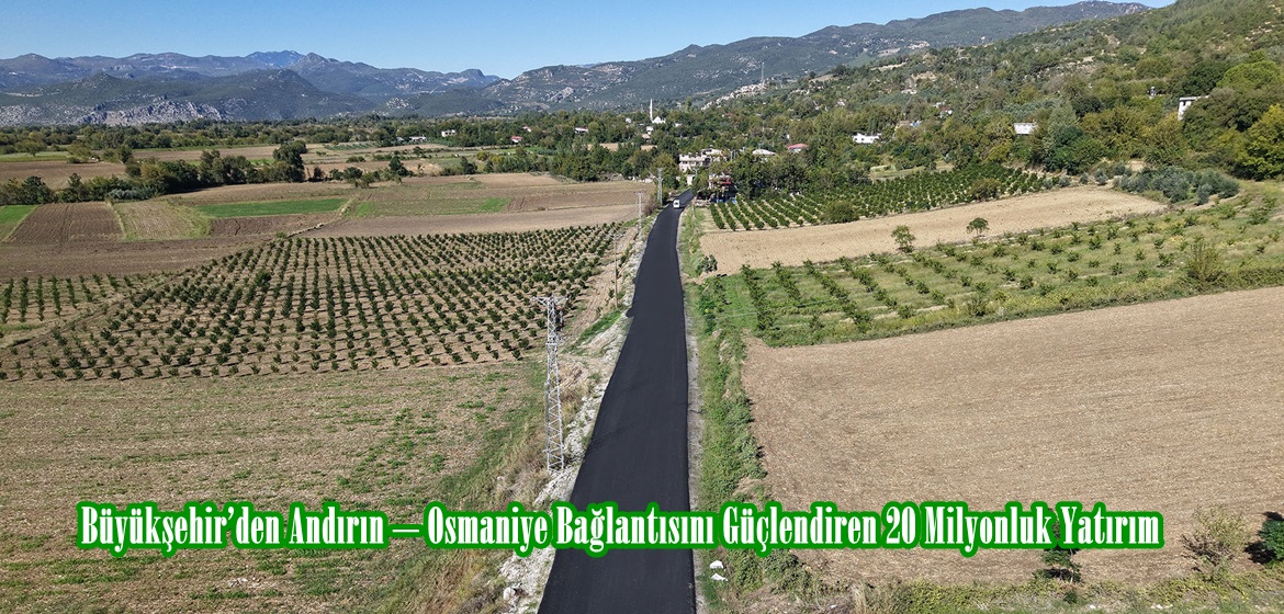 Büyükşehir’den Andırın – Osmaniye Bağlantısını Güçlendiren 20 Milyonluk Yatırım.
