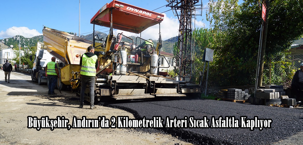 Büyükşehir, Andırın’da 2 Kilometrelik Arteri Sıcak Asfaltla Kaplıyor.