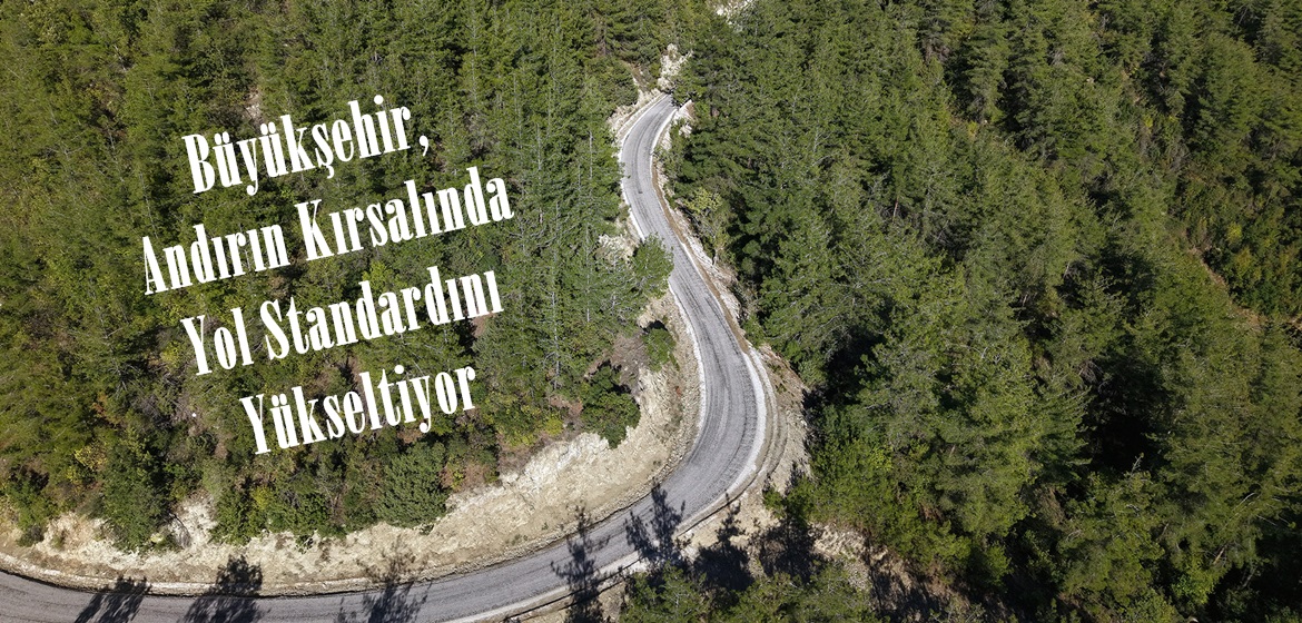 Büyükşehir, Andırın Kırsalında Yol Standardını Yükseltiyor.