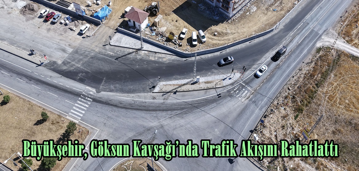 Büyükşehir, Göksun Kavşağı’nda Trafik Akışını Rahatlattı.