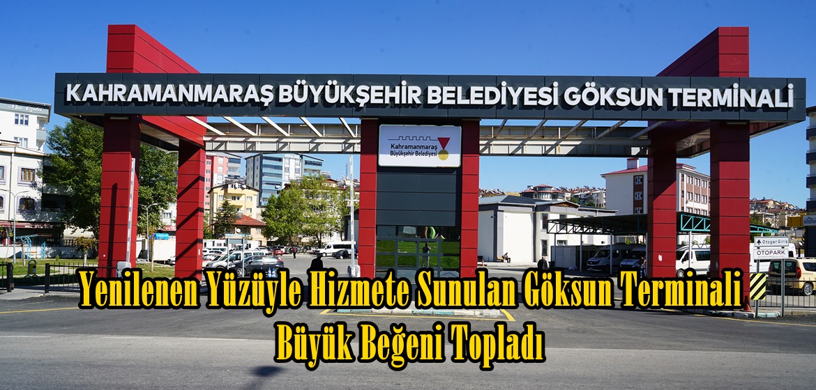 Yenilenen Yüzüyle Hizmete Sunulan Göksun Terminali Büyük Beğeni Topladı.