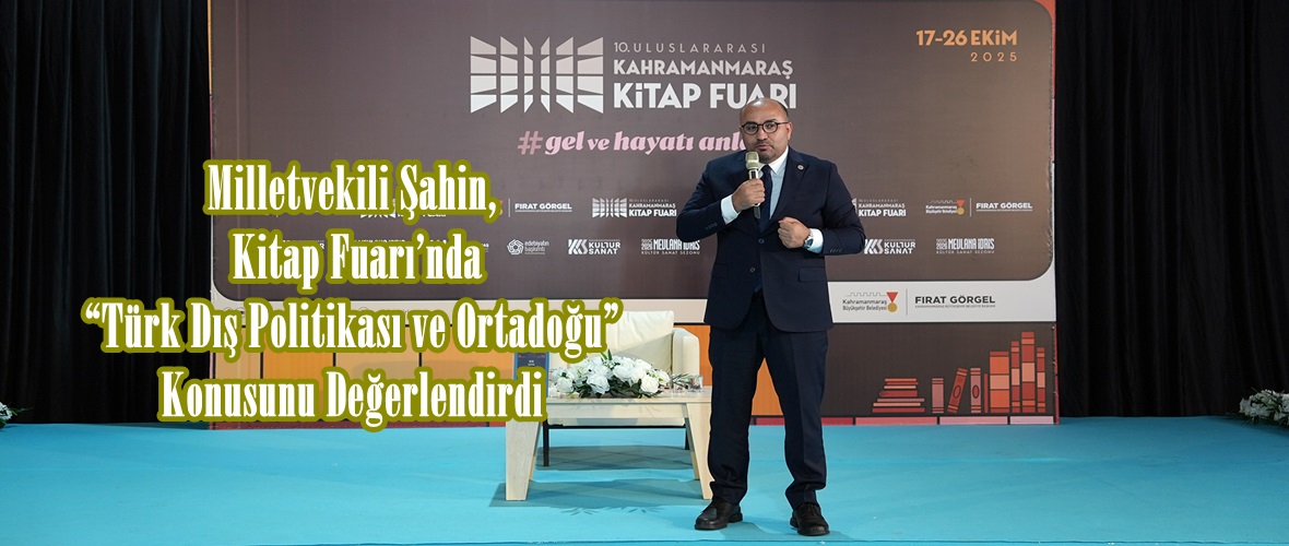 Milletvekili Şahin, Kitap Fuarı’nda “Türk Dış Politikası ve Ortadoğu” Konusunu Değerlendirdi.