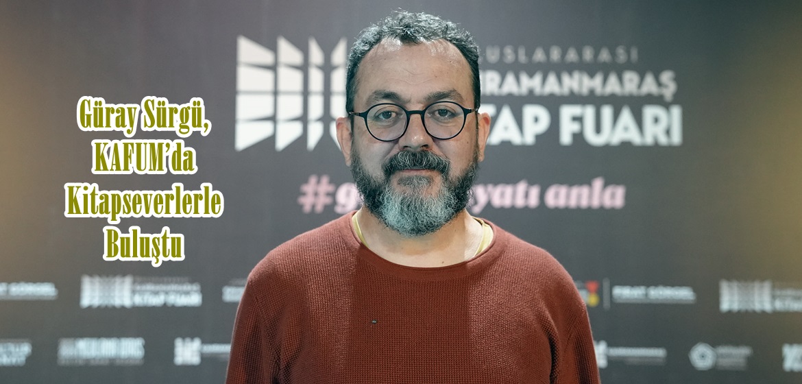 Güray Sürgü, KAFUM’da Kitapseverlerle Buluştu.