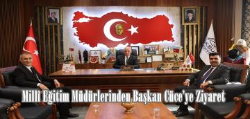 Millî Eğitim Müdürlerinden Başkan Cüce’ye Ziyaret.