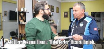 Gönüllere Dokunan Hizmet: “Mobil Berber” Hizmeti Başladı.