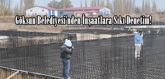 Göksun Belediyesi’nden İnşaatlara Sıkı Denetim!