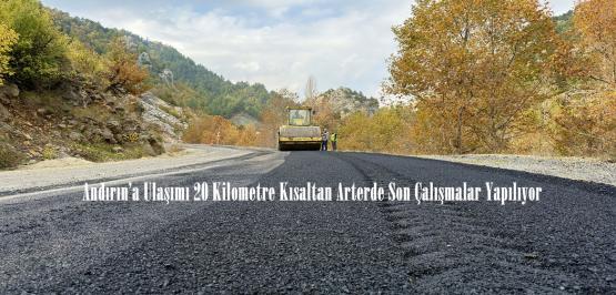Andırın’a Ulaşımı 20 Kilometre Kısaltan Arterde Son Çalışmalar Yapılıyor.