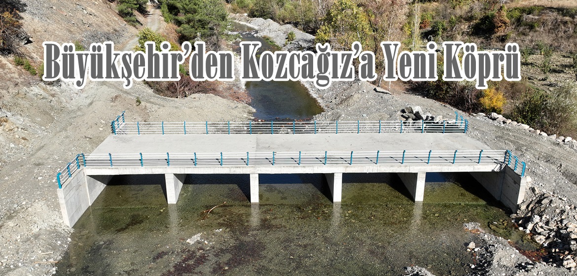 Büyükşehir’den Kozcağız’a Yeni Köprü.