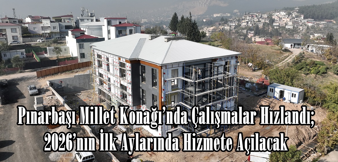 Pınarbaşı Millet Konağı’nda Çalışmalar Hızlandı; 2026’nın İlk Aylarında Hizmete Açılacak.