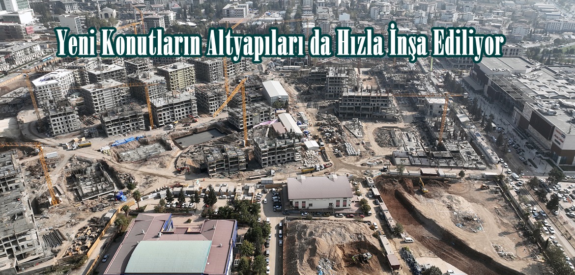 Yeni Konutların Altyapıları da Hızla İnşa Ediliyor.