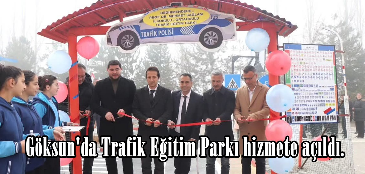 Göksun’da Trafik Eğitim Parkı hizmete açıldı.