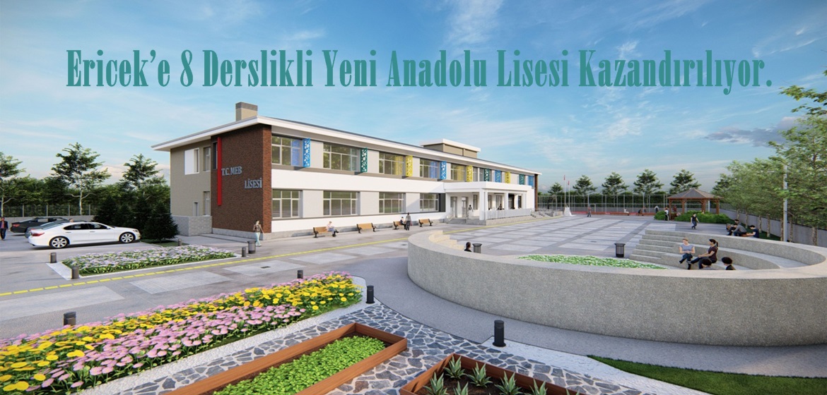 Ericek’e 8 Derslikli Yeni Anadolu Lisesi Kazandırılıyor.
