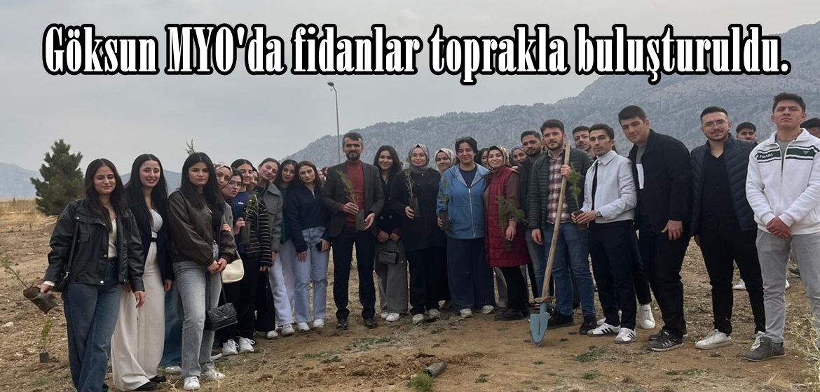 Göksun MYO’da fidanlar toprakla buluşturuldu.