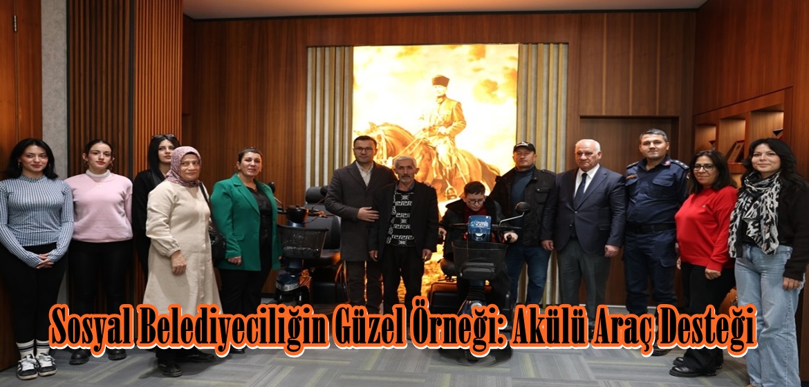 Sosyal Belediyeciliğin Güzel Örneği: Akülü Araç Desteği