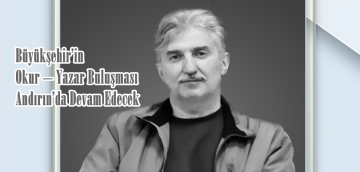 Büyükşehir’in Okur – Yazar Buluşması Andırın’da Devam Edecek.