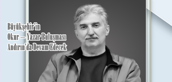 Büyükşehir’in Okur – Yazar Buluşması Andırın’da Devam Edecek.