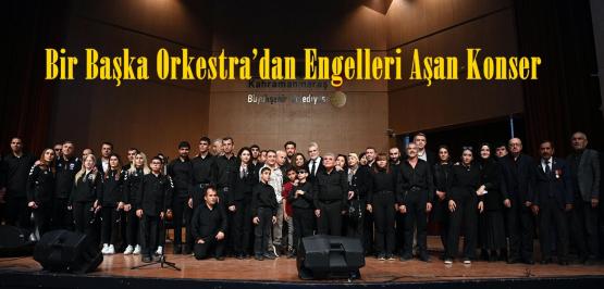 Bir Başka Orkestra’dan Engelleri Aşan Konser.