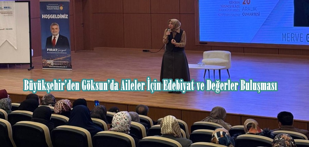Büyükşehir’den Göksun’da Aileler İçin Edebiyat ve Değerler Buluşması.