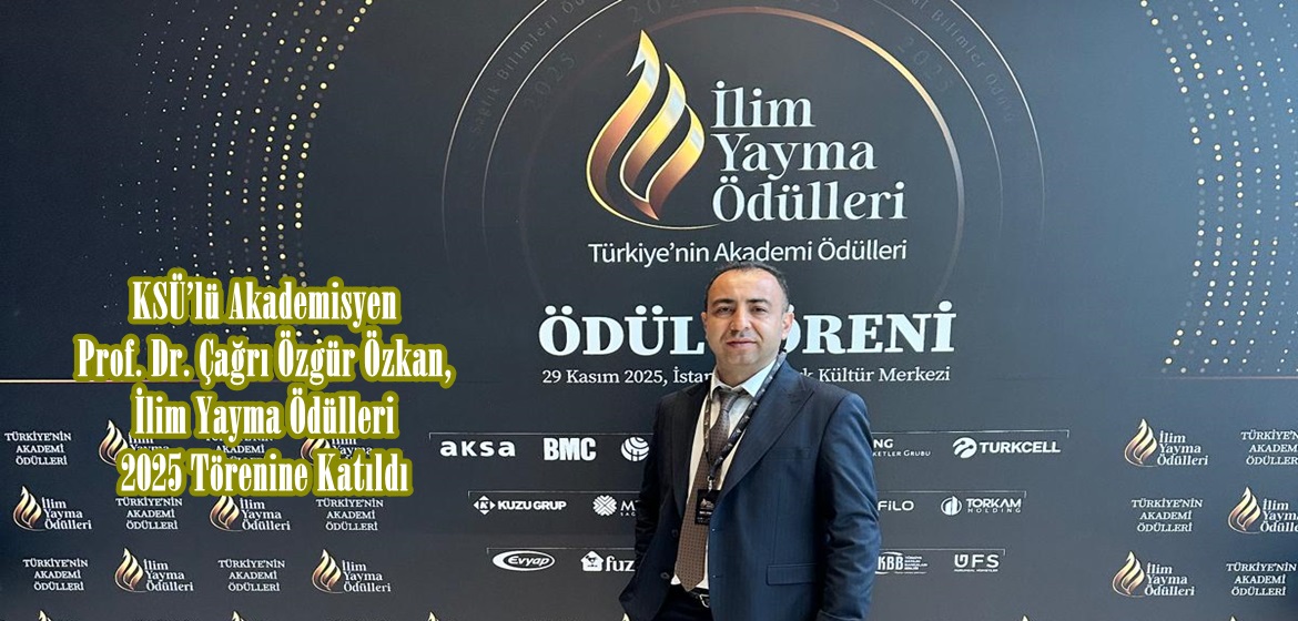 KSÜ’lü Akademisyen Prof. Dr. Çağrı Özgür Özkan, İlim Yayma Ödülleri 2025 Törenine Katıldı.