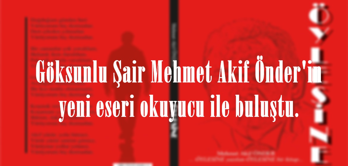 Göksunlu Şair Mehmet Akif Önder’in yeni eseri okuyucu ile buluştu.